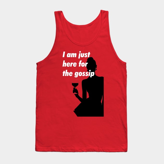 I am just here for the gossip Tank Top by obstinator